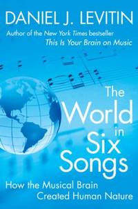 The World in Six Songs : How the Musical Brain Created Human Nature
