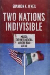 Two Nations Indivisible: Mexico, the United States, and the Road Ahead