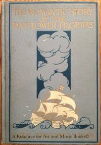 The romantic story of the Mayflower Pilgrims,: And its place in the life of to-d