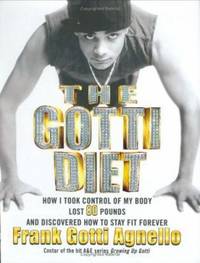 The Gotti Diet: How I Took Control of My Body, Lost 80 Pounds, and Discovered How to Stay Fit...