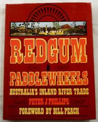 Redgum and Paddlewheels Australia&#039;s Inland River Trade by Phillips, Peter J - 1980