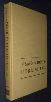 A Guide to Book Publishing by Smith Datus C - 1966