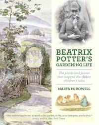 Beatrix Potter's Gardening Life: The Plants and Places That Inspired the Classic...