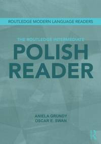 The Routledge Intermediate Polish Reader: Polish through the press, internet and contemporary...