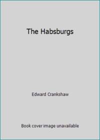 The Habsburgs by Edward Crankshaw - 1971