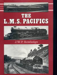 The L.M.S. Pacifics by J. W. P. Rowledge - 1989