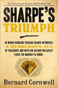 Sharpe's Triumph (The Sharpe Series): The Battle of Assaye, September 1803 (The Sharpe...