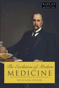 The Evolution of Modern Medicine by William Osler - 2009