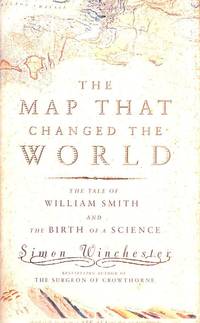 The Map That Changed the World: The Tale of William Smith And the Birth of a Science