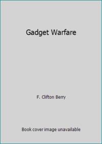 Gadget Warfare by F. Clifton Berry - 1988