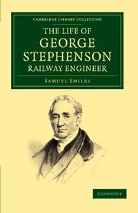 The Life of George Stephenson, Railway Engineer