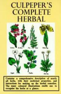 image of Culpeper's Complete Herbal: Consisting of a Comprehensive Description of Nearly All Herbs with Their Medicinal Properties and Directions from Compounding the Medicines Extracted From Them