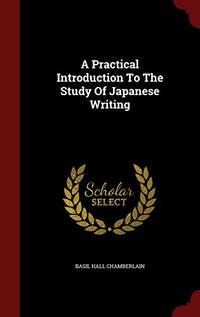 A Practical Introduction to the Study of Japanese Writing by Basil Hall Chamberlain