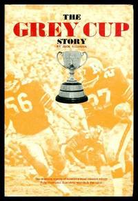 image of THE GREY CUP STORY - The Dramatic History of Football's Most Coveted Award