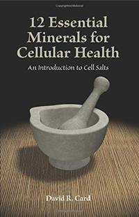 12 Essential Minerals for Cellular Health: An Introduction to Cell Salts