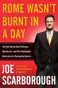 Rome Wasn't Burnt in a Day : The Real Deal on How Politicians, Bureaucrats, and Other Washington...