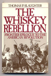 image of The Whiskey Rebellion: Frontier Epilogue to the American Revolution