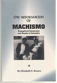 The Reformation of MacHismo; Evangelical Conversion and Gender in Columbia