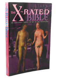 THE X-RATED BIBLE : An Irreverent Survey of Sex in the Scriptures