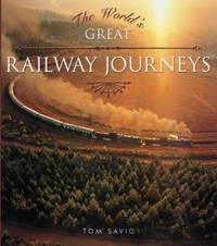 The World&#039;s Great Railway Journeys (Top S.) by Savio, Tom