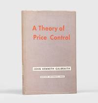 A Theory of Price Control. by John Kenneth GALBRAITH - First Edition - 1952 - from Peter Harrington (SKU: 142104)