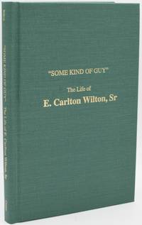 [RICHMOND] [CONSTRUCTION] "SOME KIND OF GUY". THE LIFE OF E. CARLTON WILTON, SR. AS TOLD TO PAUL R. CRAMER
