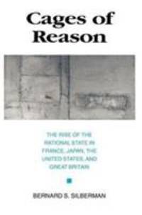 Cages of Reason : The Rise of the Rational State in France, Japan, the United States, and Great...
