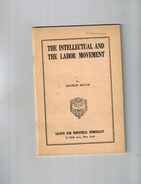 The Intellectual and the Labor Movement by Soule, George - 1923