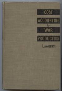 Cost Accounting for War Production by W. B (William Beaty) Lawrence - First Edition - 1942 - from E Ridge fine Books (SKU: 8296)