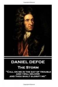 image of Daniel Defoe - The Storm: "Call on me in the day of trouble, and I will deliver, and thou shalt glorify me”