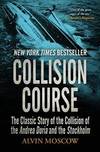 Collision Course - the Mos Extraordinary Sea Disaster Of Our Time, He Collision Of the Liners Andrea Doria and Stockholm