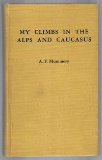 image of MY CLIMBS IN THE ALPS AND CAUCASUS