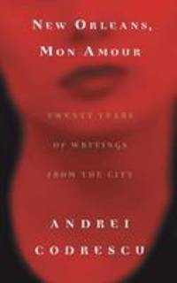 New Orleans, Mon Amour : Twenty Years of Writings from the City