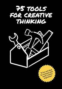 75 Tools for Creative Thinking: A Fun Card Deck for Creative Inspiration