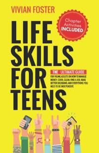 Life Skills for Teens: The ultimate guide for Young Adults on how to manage money, cook, clean,...
