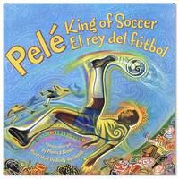 Pelé: King of Soccer / El Rey del Fútbol