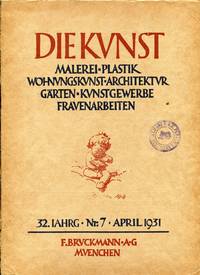 DIE KUNST. Malerei - Plastik - Wohnungskunst - Architektur Garten - Kunstgewerbe Fravenarbeiten. NÂ°7, April 1931