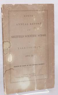 image of Ninth annual report of the Sheffield Scientific School of Yale college. 1873-74 / printed by order of the general assembly