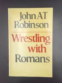 Wrestling with Romans Robinson, John A. T.