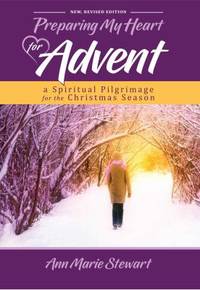 Preparing My Heart for Advent (New,Revised Edition) : A Spiritual Pilgrimage for the Christmas...
