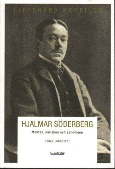 HJALMAR SÖDERBERG. Makten, kärleken och sanningen.