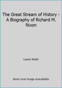 The Great Stream of History: A Biography of Richard M. Nixon