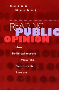 Reading Public Opinion : How Political Actors View the Democratic Process