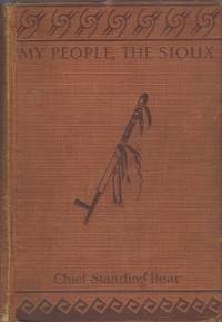 My People, the Sioux. by Chief Luther Standing Bear - 1928.