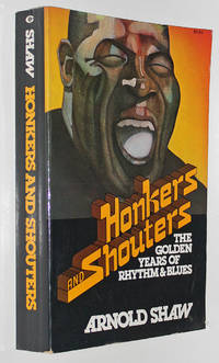 Honkers and Shouters: The Golden Years of Rhythm and Blues by Arnold Shaw - Paperback - Signed First Edition - 1978 - from Knickerbocker Books (SKU: 003886)