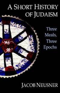 A Short History of Judaism : Three Meals, Three Epochs