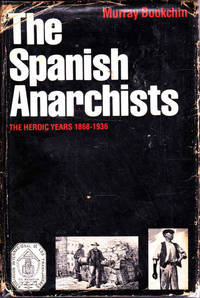 The Spanish anarchists: The heroic years, 1868-1936 by Murray Bookchin - Hardcover - 1977 - from Goulds Book Arcade (SKU: 156365)