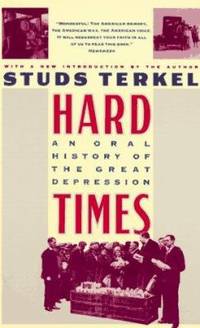 Hard Times : An Oral History of the Great Depression in America