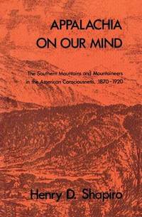 Appalachia on Our Mind: The Southern Mountains and Mountaineers in the American Consciousness,...