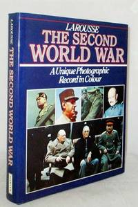 image of Larousse The Second World War A Unique Photographic Record in Colour